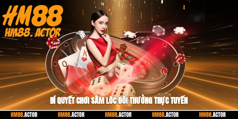 Bí quyết chơi sâm lốc đổi thưởng trực tuyến
