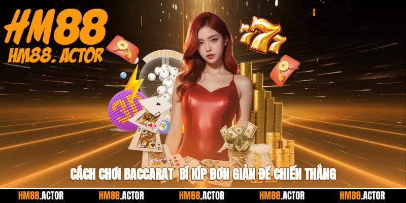 🎲 Cách Chơi Baccarat - Bí Kíp Đơn Giản Để Chiến Thắng